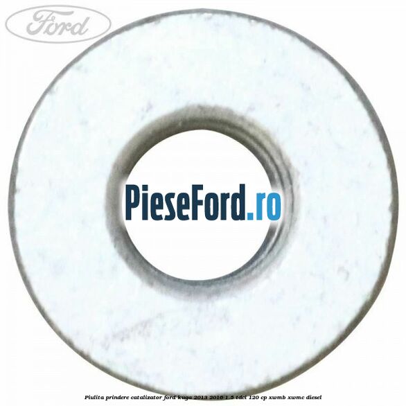 Piulita prindere catalizator Ford Kuga 2013-2016 1.5 TDCi 120 cp XWMB, XWMC diesel