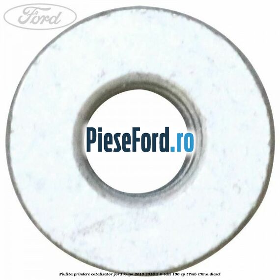 Piulita prindere catalizator Ford Kuga 2016-2018 2.0 TDCi 150 cp Piulita prindere catalizator Ford Kuga 2016-2018 2.0 TDCi 150 cp T7MB, T7MA diesel