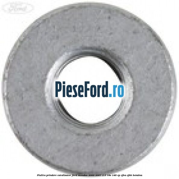 Piulita prindere catalizator Ford Mondeo 2000-2007 2.0 16V 146 cp CJBA, CJBB benzina