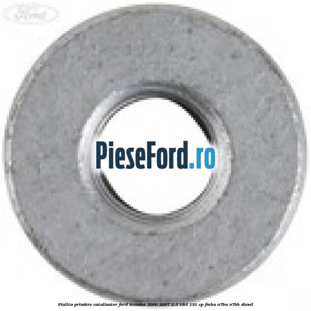Piulita prindere catalizator Ford Mondeo 2000-2007 2.0 TDCi 131 cp Piulita prindere catalizator Ford Mondeo 2000-2007 2.0 TDCi 131 cp FMBA, N7BA, N7BB diesel