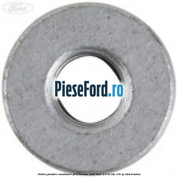 Piulita prindere catalizator Ford Mondeo 2000-2007 2.5 V6 24V 170 cp LCBD benzina