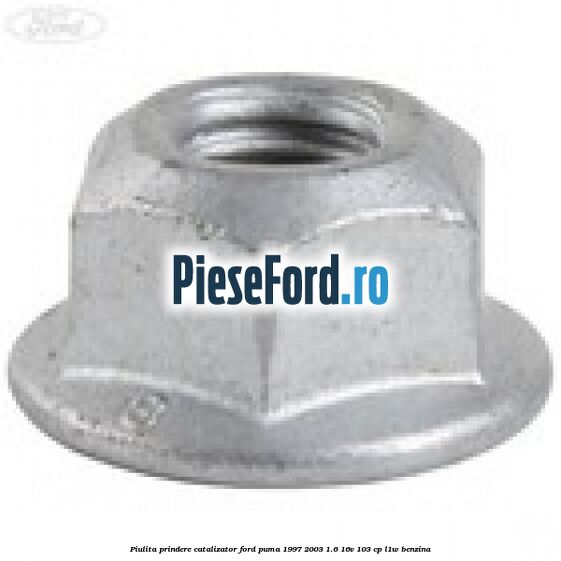 Piulita prindere catalizator Ford Puma 1997-2003 1.6 16V 103 cp L1W benzina