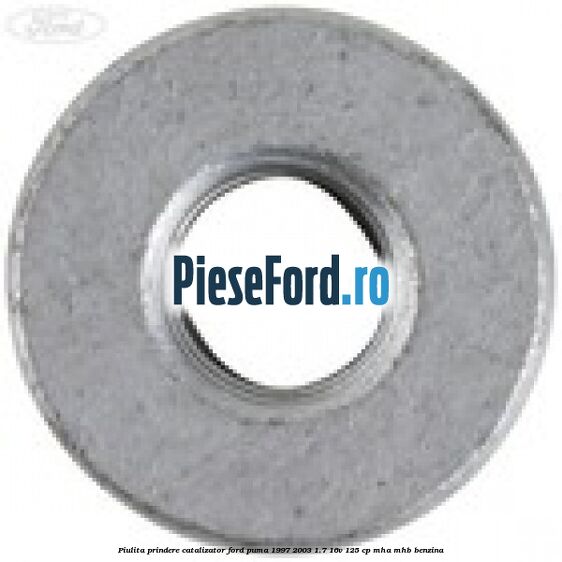Piulita prindere catalizator Ford Puma 1997-2003 1.7 16V 125 cp MHA, MHB benzina