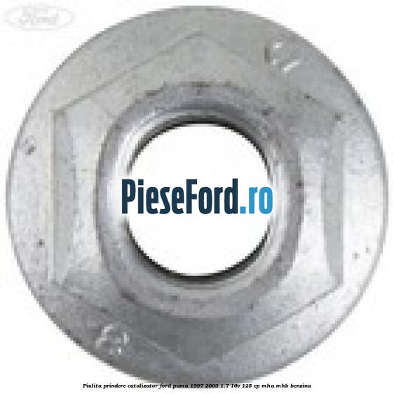 Piulita prindere catalizator Ford Puma 1997-2003 1.7 16V 125 cp MHA, MHB benzina