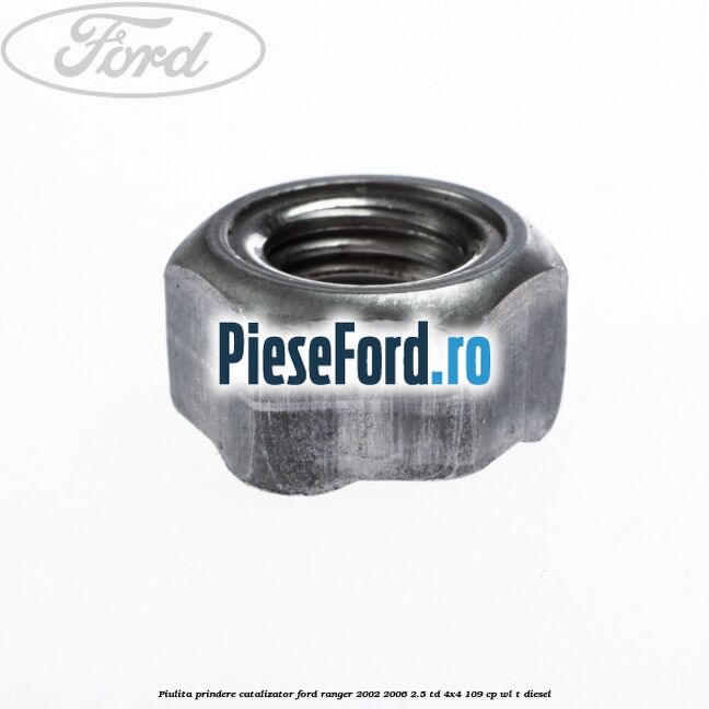 Piulita prindere catalizator Ford Ranger 2002-2006 2.5 TD 4x4 109 cp WL-T diesel