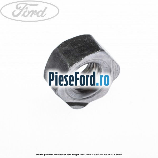 Piulita prindere catalizator Ford Ranger 2002-2006 2.5 TD 4x4 84 cp WL-T diesel