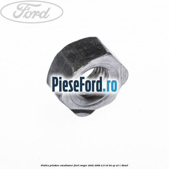Piulita prindere catalizator Ford Ranger 2002-2006 2.5 TD 84 cp WL-T diesel