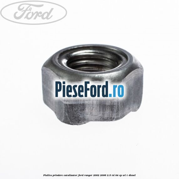 Piulita prindere catalizator Ford Ranger 2002-2006 2.5 TD 84 cp WL-T diesel