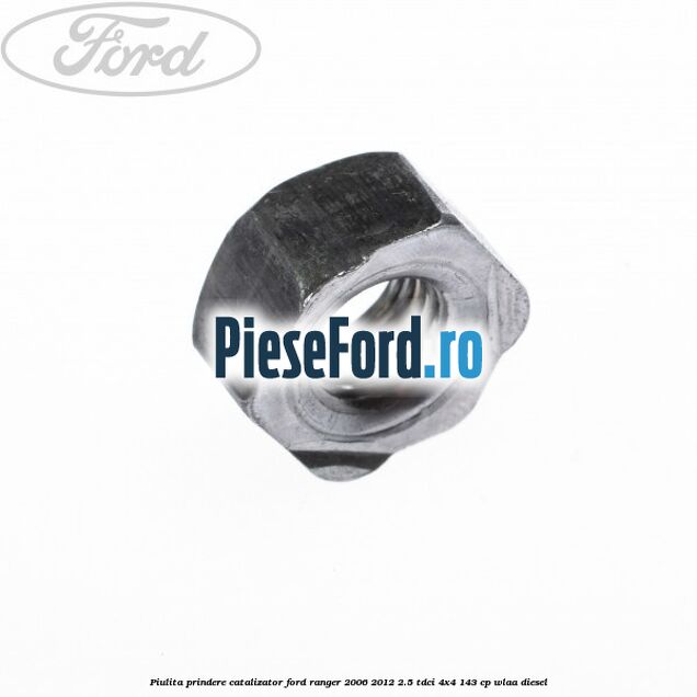 Piulita prindere catalizator Ford Ranger 2006-2012 2.5 TDCi 4x4 143 cp WLAA diesel