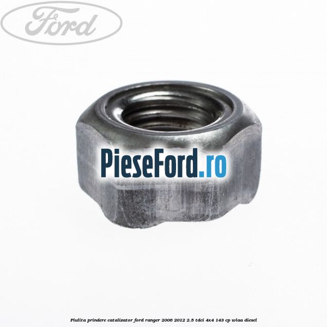 Piulita prindere catalizator Ford Ranger 2006-2012 2.5 TDCi 4x4 143 cp WLAA diesel