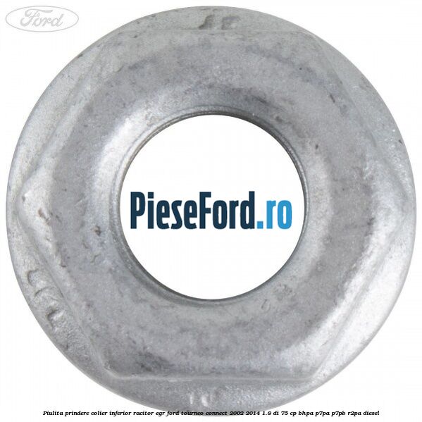 Piulita prindere colier inferior racitor EGR Ford Tourneo Connect 2002-2014 1.8 Di 75 cp Piulita prindere colier inferior racitor EGR Ford Tourneo Connect 2002-2014 1.8 Di 75 cp BHPA, P7PA, P7PB, R2PA diesel