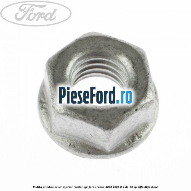 Piulita prindere colier inferior racitor EGR Ford Transit 2000-2006 2.4 DI  90 cp D2FA, D2FB diesel