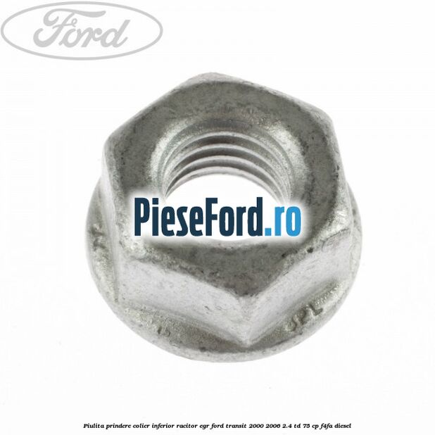 Piulita prindere colier inferior racitor EGR Ford Transit 2000-2006 2.4 TD 75 cp F4FA diesel