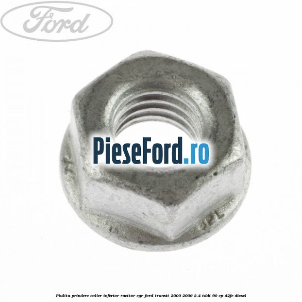 Piulita prindere colier inferior racitor EGR Ford Transit 2000-2006 2.4 TDdi 90 cp D2FE diesel