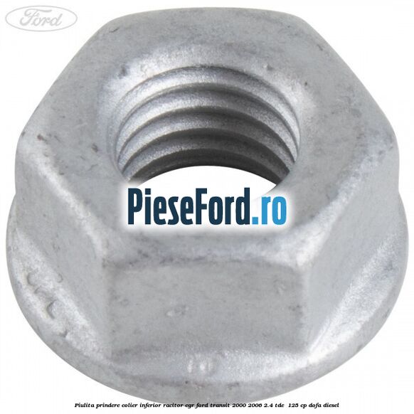 Piulita prindere colier inferior racitor EGR Ford Transit 2000-2006 2.4 TDE  125 cp DOFA diesel