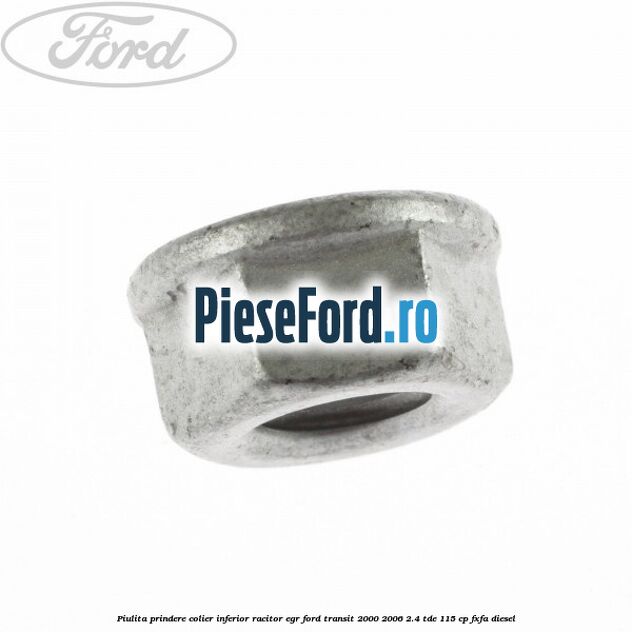 Piulita prindere colier inferior racitor EGR Ford Transit 2000-2006 2.4 TDE 115 cp FXFA diesel