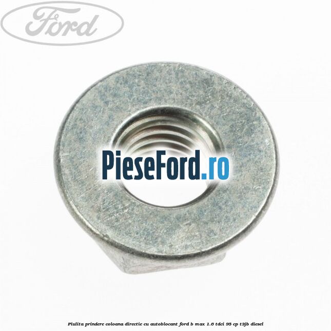 Piulita prindere coloana directie cu autoblocant Ford B-Max 1.6 TDCi 95 cp T3JB diesel