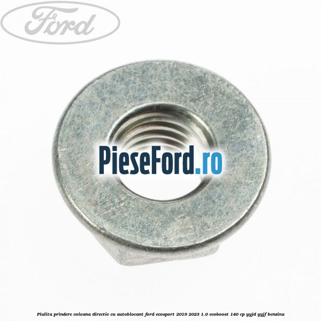 Piulita prindere coloana directie cu autoblocant Ford EcoSport 2019-2023 1.0 EcoBoost 140 cp YYJD, YYJF benzina