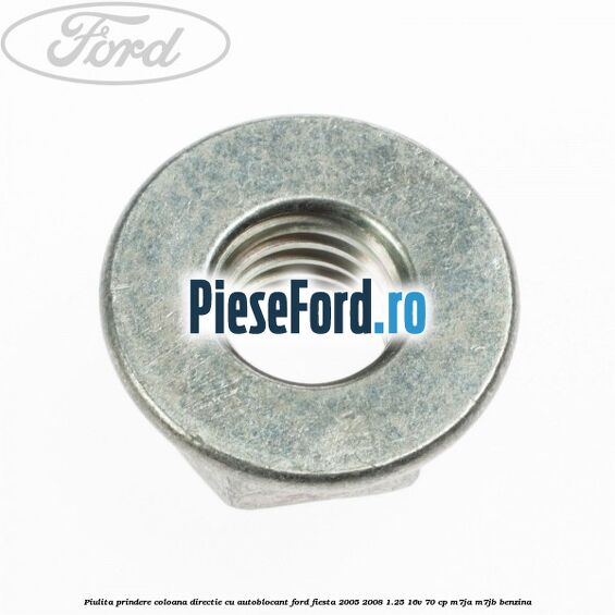 Piulita prindere coloana directie cu autoblocant Ford Fiesta 2005-2008 1.25 16V 70 cp Piulita prindere coloana directie cu autoblocant Ford Fiesta 2005-2008 1.25 16V 70 cp M7JA, M7JB benzina