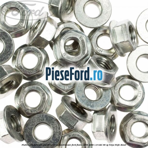 Piulita prindere coloana directie cu autoblocant Ford Fiesta 2005-2008 1.6 TDCi 90 cp Piulita prindere coloana directie cu autoblocant Ford Fiesta 2005-2008 1.6 TDCi 90 cp HHJA, HHJB diesel