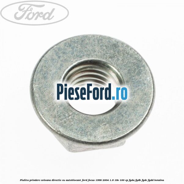 Piulita prindere coloana directie cu autoblocant Ford Focus 1998-2004 1.6 16V 100 cp FYDA, FYDB, FYDC, FYDD benzina