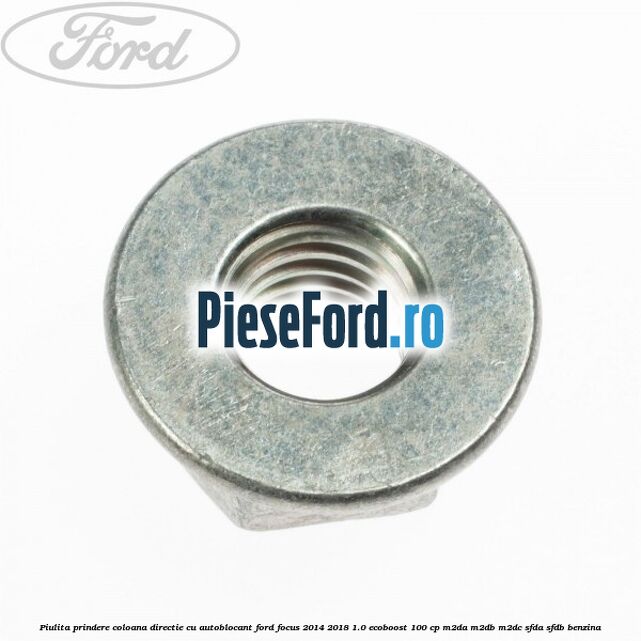 Piulita prindere coloana directie cu autoblocant Ford Focus 2014-2018 1.0 EcoBoost 100 cp M2DA, M2DB, M2DC, SFDA, SFDB benzina