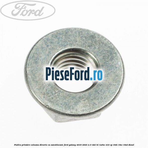 Piulita prindere coloana directie cu autoblocant Ford Galaxy 2015-2023 2.0 TDCi BI-Turbo 210 cp T9CB, T9CC, T9CD diesel