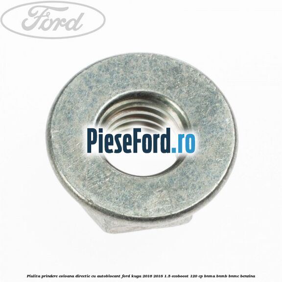 Piulita prindere coloana directie cu autoblocant Ford Kuga 2016-2018 1.5 EcoBoost 120 cp BNMA, BNMB, BNMC benzina