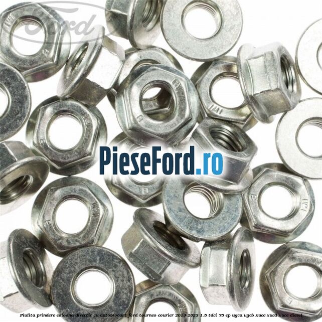 Piulita prindere coloana directie cu autoblocant Ford Tourneo Courier 2019-2023 1.5 TDCi 75 cp UGCA, UGCB, XUCC, XUCD, XUCE, diesel