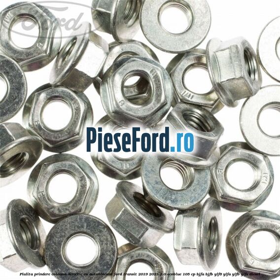 Piulita prindere coloana directie cu autoblocant Ford Transit 2019-2023 2.0 EcoBlue 105 cp BJFA, BJFB, YLF6, YLFA, YLFB, YLFS diesel