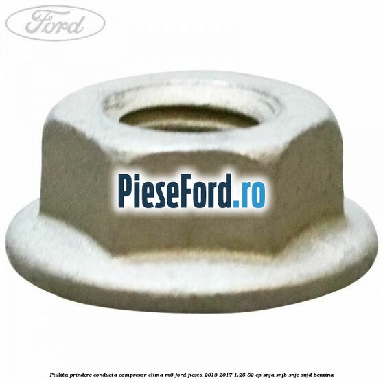 Piulita prindere conducta compresor clima M6 Ford Fiesta 2013-2017 1.25 82 cp SNJA, SNJB, SNJC, SNJD benzina
