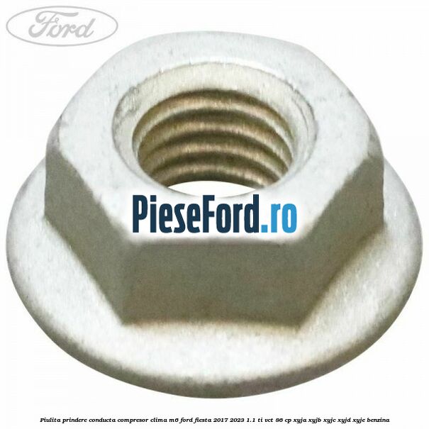 Piulita prindere conducta compresor clima M6 Ford Fiesta 2017-2023 1.1 Ti-VCT 86 cp XYJA, XYJB, XYJC, XYJD, XYJE benzina