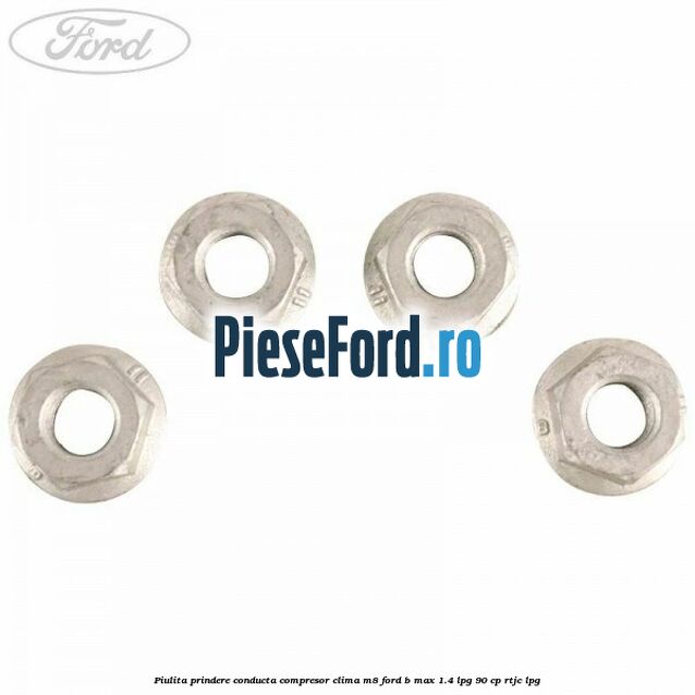 Piulita prindere conducta compresor clima M8 Ford B-Max 1.4 LPG 90 cp RTJC LPG