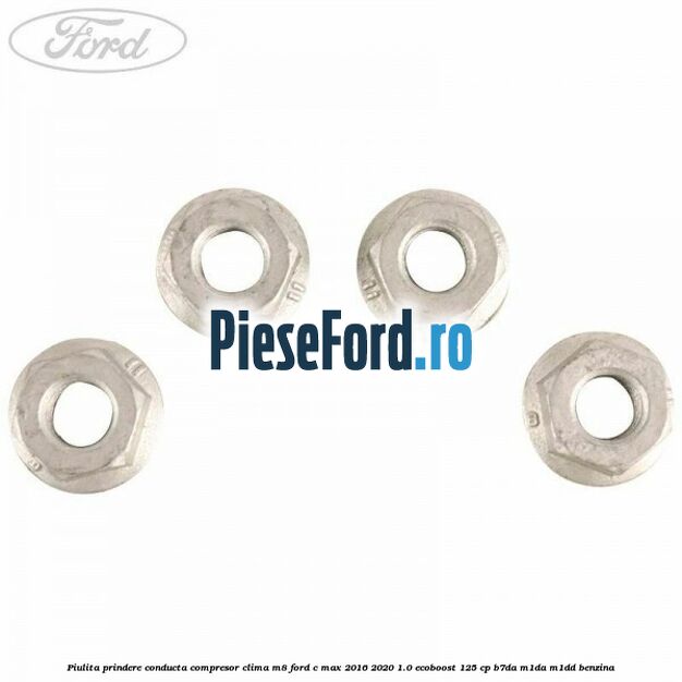 Piulita prindere conducta compresor clima M8 Ford C-Max 2016-2020 1.0 EcoBoost 125 cp Piulita prindere conducta compresor clima M8 Ford C-Max 2016-2020 1.0 EcoBoost 125 cp B7DA, M1DA, M1DD benzina