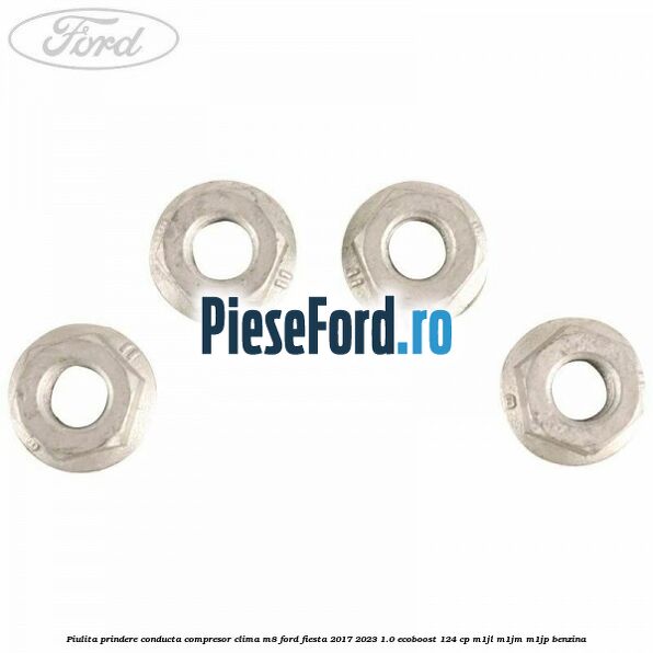 Piulita prindere conducta compresor clima M8 Ford Fiesta 2017-2023 1.0 EcoBoost 124 cp Piulita prindere conducta compresor clima M8 Ford Fiesta 2017-2023 1.0 EcoBoost 124 cp M1JL, M1JM, M1JP benzina