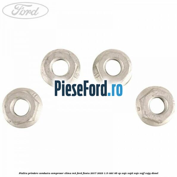 Piulita prindere conducta compresor clima M8 Ford Fiesta 2017-2023 1.5 TDCi 85 cp XUJC, XUJD, XUJE, XUJF, XUJG diesel