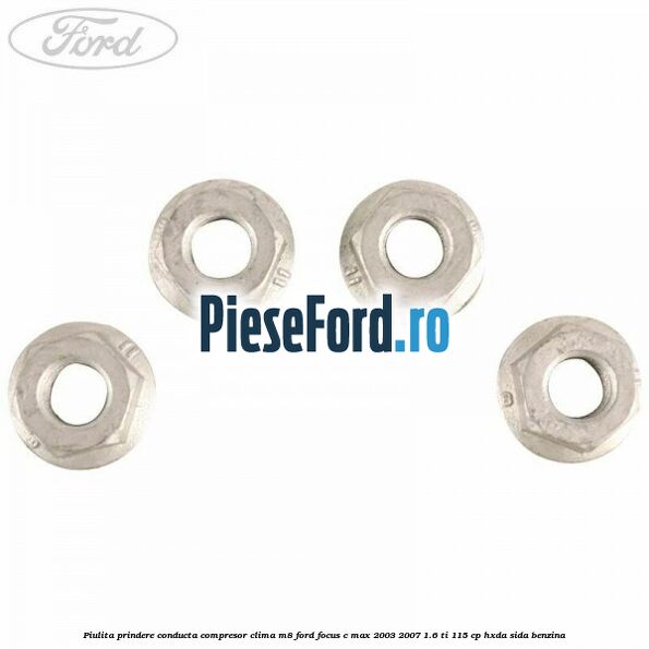 Piulita prindere conducta compresor clima M8 Ford Focus C-Max 2003-2007 1.6 Ti 115 cp HXDA, SIDA benzina