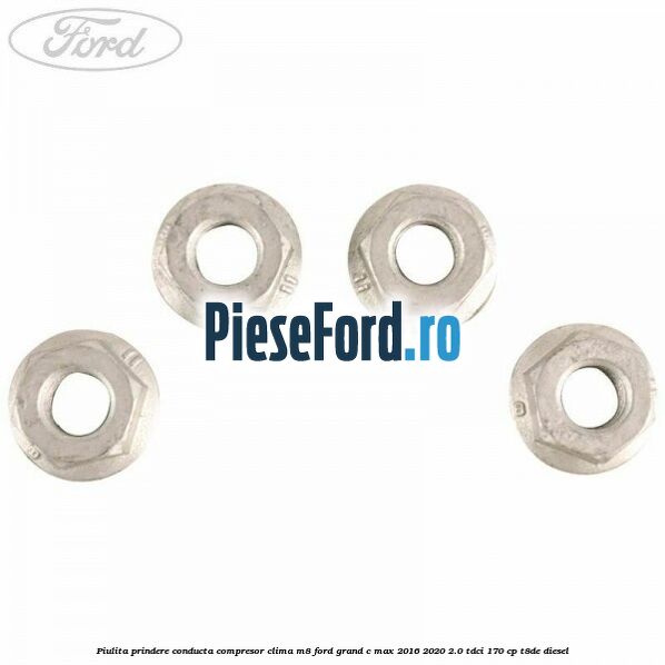 Piulita prindere conducta compresor clima M8 Ford Grand C-Max 2016-2020 2.0 TDCi 170 cp Piulita prindere conducta compresor clima M8 Ford Grand C-Max 2016-2020 2.0 TDCi 170 cp T8DE diesel