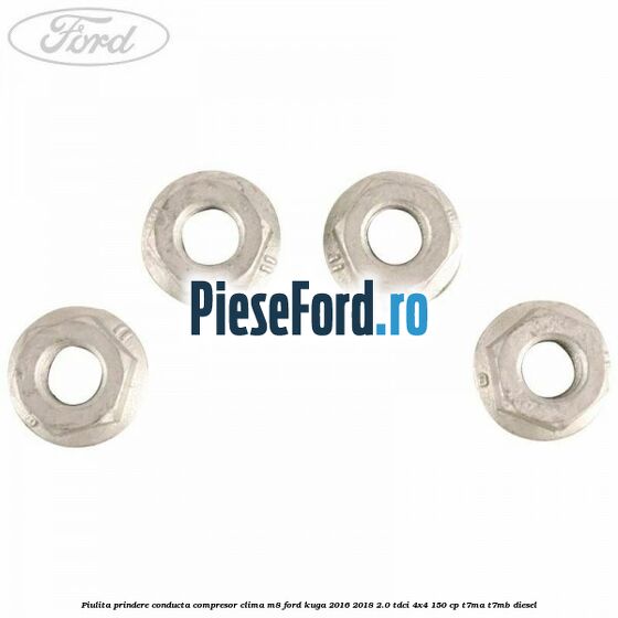 Piulita prindere conducta compresor clima M8 Ford Kuga 2016-2018 2.0 TDCi 4x4 150 cp Piulita prindere conducta compresor clima M8 Ford Kuga 2016-2018 2.0 TDCi 4x4 150 cp T7MA, T7MB diesel