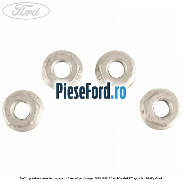 Piulita prindere conducta compresor clima M8 Ford Ranger 2019-2022 2.0 EcoBlue 4x4 170 cp Piulita prindere conducta compresor clima M8 Ford Ranger 2019-2022 2.0 EcoBlue 4x4 170 cp BC2X, T20DD0J diesel