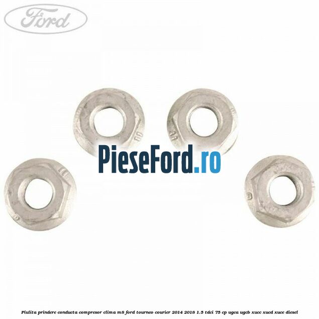 Piulita prindere conducta compresor clima M8 Ford Tourneo Courier 2014-2018 1.5 TDCi 75 cp UGCA, UGCB, XUCC, XUCD, XUCE diesel