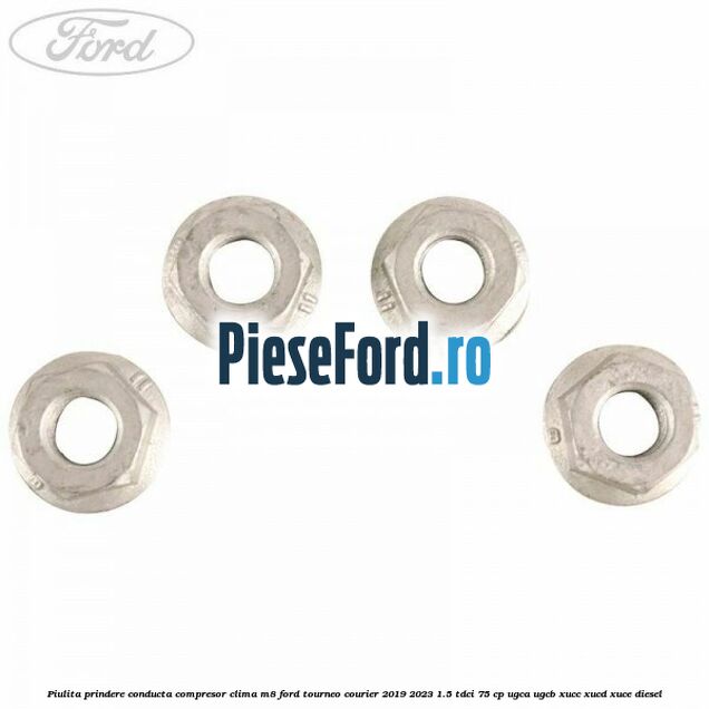 Piulita prindere conducta compresor clima M8 Ford Tourneo Courier 2019-2023 1.5 TDCi 75 cp UGCA, UGCB, XUCC, XUCD, XUCE, diesel