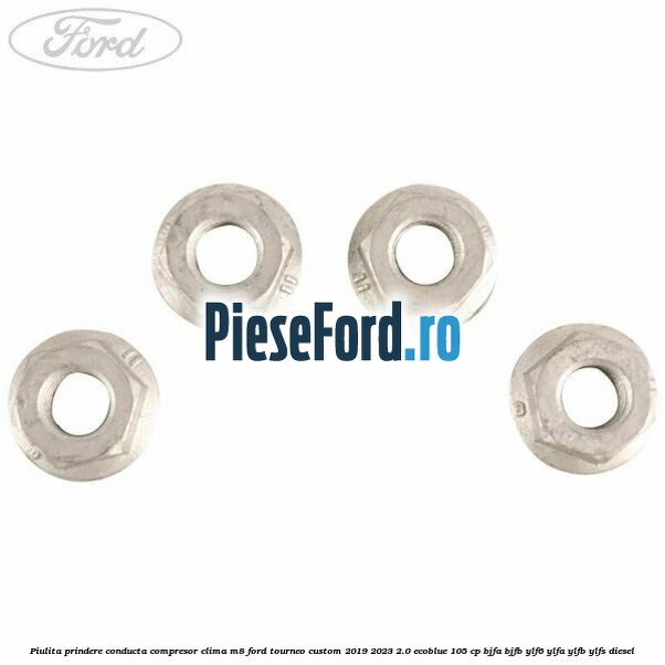 Piulita prindere conducta compresor clima M8 Ford Tourneo Custom 2019-2023 2.0 EcoBlue 105 cp BJFA, BJFB, YLF6, YLFA, YLFB, YLFS diesel
