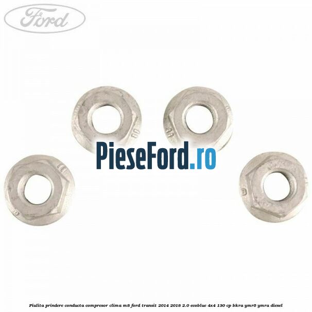 Piulita prindere conducta compresor clima M8 Ford Transit 2014-2018 2.0 EcoBlue 4x4 130 cp BKRA, YMR6, YMRA diesel