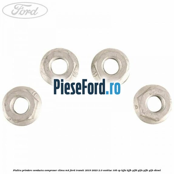 Piulita prindere conducta compresor clima M8 Ford Transit 2019-2023 2.0 EcoBlue 105 cp BJFA, BJFB, YLF6, YLFA, YLFB, YLFS diesel