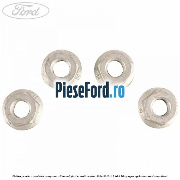 Piulita prindere conducta compresor clima M8 Ford Transit Courier 2014-2018 1.5 TDCi 75 cp Piulita prindere conducta compresor clima M8 Ford Transit Courier 2014-2018 1.5 TDCi 75 cp UGCA, UGCB, XUCC, XUCD, XUCE diesel