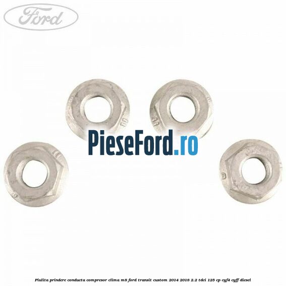 Piulita prindere conducta compresor clima M8 Ford Transit Custom 2014-2018 2.2 TDCi 125 cp Piulita prindere conducta compresor clima M8 Ford Transit Custom 2014-2018 2.2 TDCi 125 cp CYF4, CYFF diesel