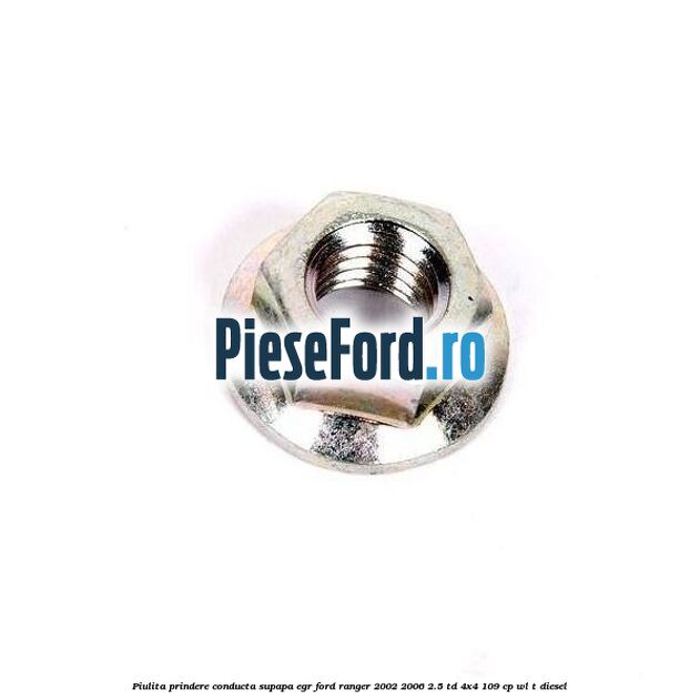 Piulita prindere conducta supapa EGR Ford Ranger 2002-2006 2.5 TD 4x4 109 cp WL-T diesel