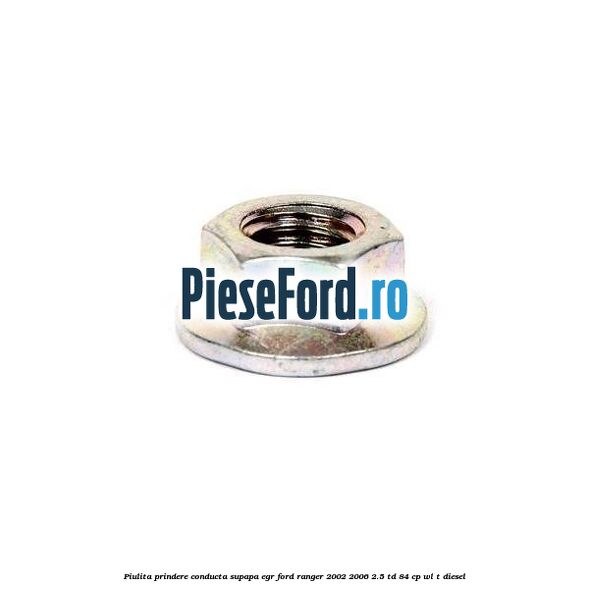 Piulita prindere conducta supapa EGR Ford Ranger 2002-2006 2.5 TD 84 cp WL-T diesel