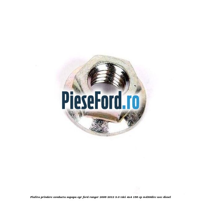 Piulita prindere conducta supapa EGR Ford Ranger 2006-2012 3.0 TDCi 4x4 156 cp MD30DITC, WEC diesel
